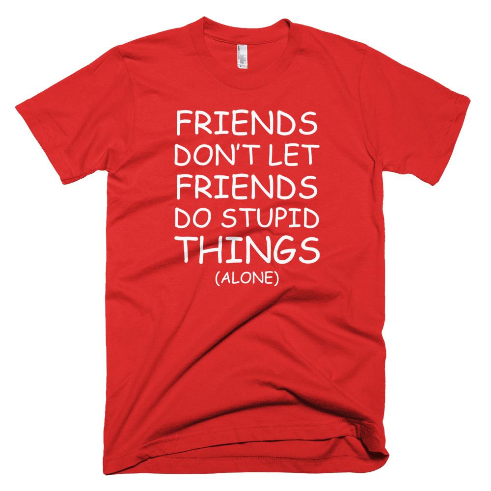 Friends Don't Let Friends Do Stupid Things (Alone)